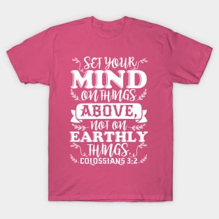 Colossians 3:2 Set Your Minds On Things Above T-Shirt